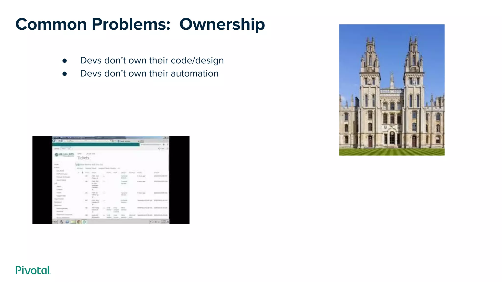 Common Problems: Ownership
● Devs don’t own their code/design
● Devs don’t own their automation
 