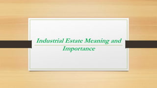 Industrial Estate Meaning and
Importance
 