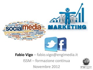 PIG: SMM



Fabio Vigo – fabio.vigo@engimedia.it
    ISSM – formazione continua
          Novembre 2012
 