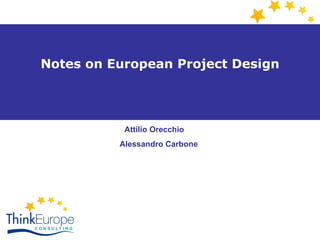 Notes on European Project Design Attilio Orecchio  Alessandro Carbone 