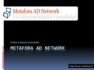 Come ci stiamo muovendo

METAFORA AD NETWORK


                          http://www.metafora.it/
 
