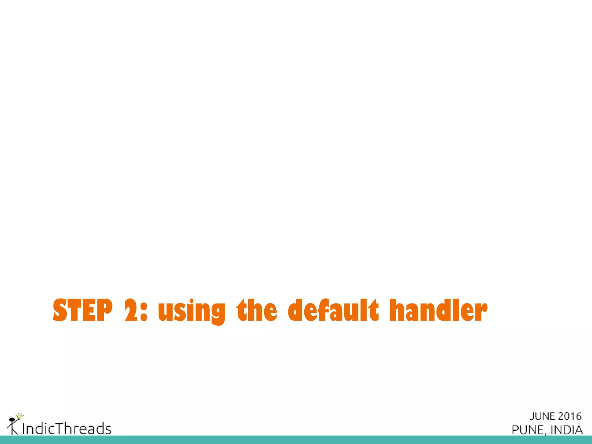 STEP 2: using the default handler
