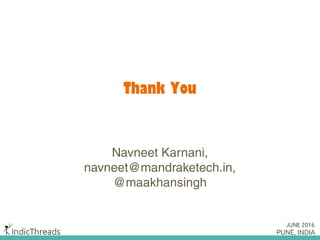 Thank You
Navneet Karnani,
navneet@mandraketech.in,
@maakhansingh
 