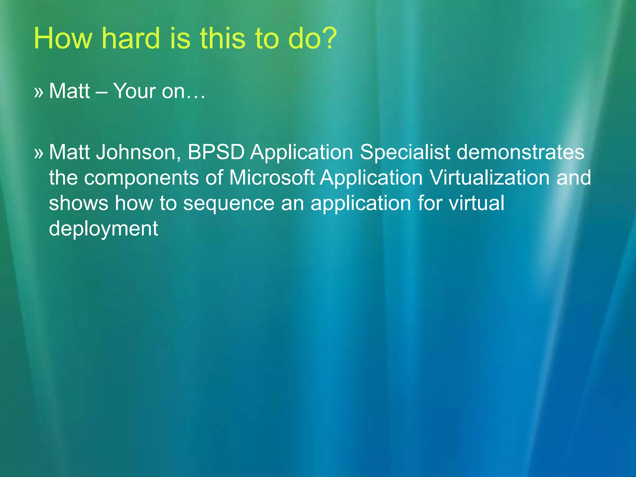 App executes on desktop, laptop and/or Terminal Server, not on the Application Virtualization Server