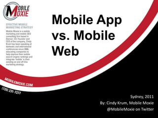 Mobile App vs. Mobile Web Sydney, 2011 By: Cindy Krum, Mobile Moxie @MobileMoxie on Twitter 