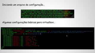 Iniciando um arquivo de configuração… 
Algumas configurações básicas para virtualbox… 
 