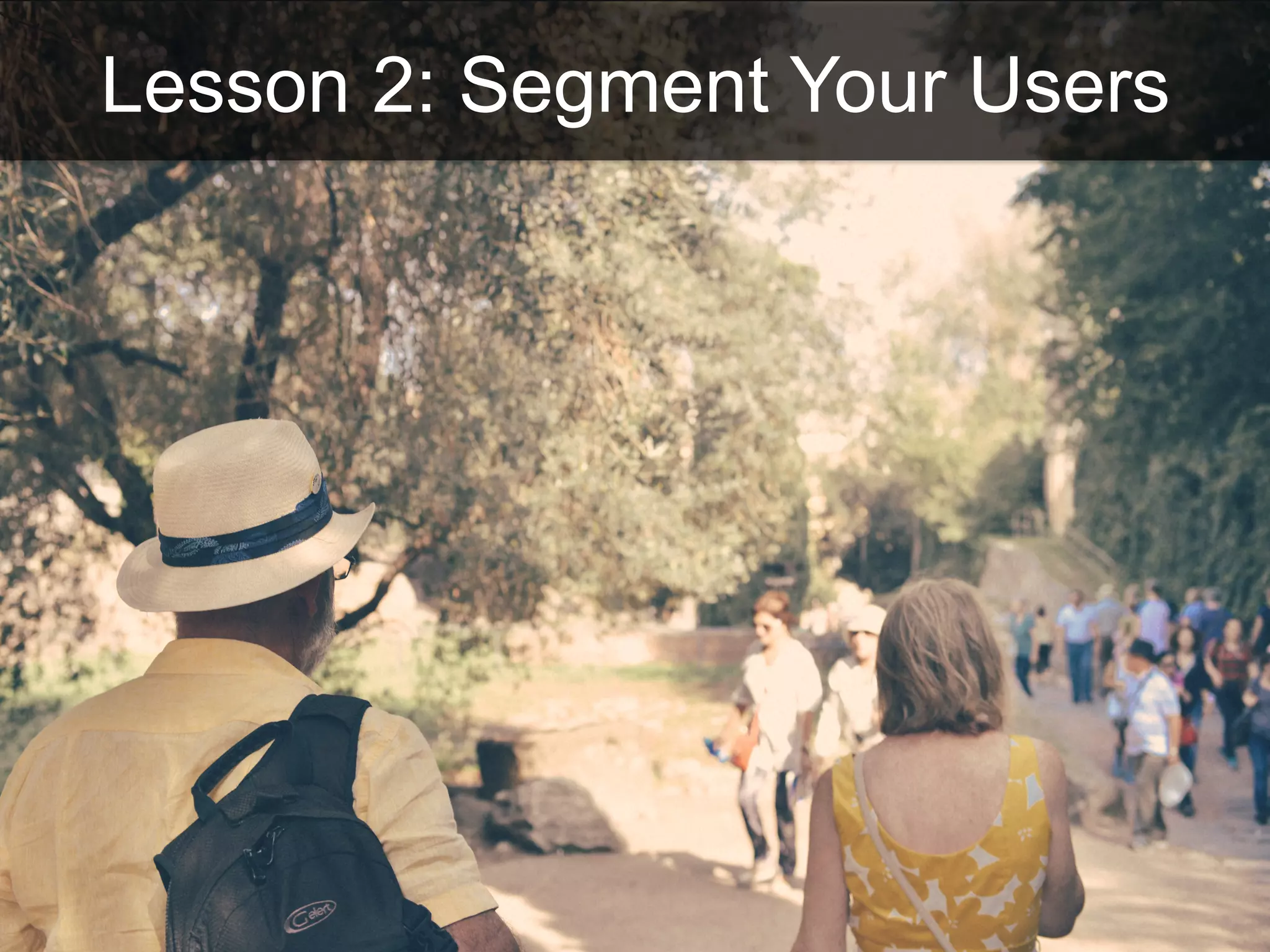 Lesson 2: Segment Your Users
 