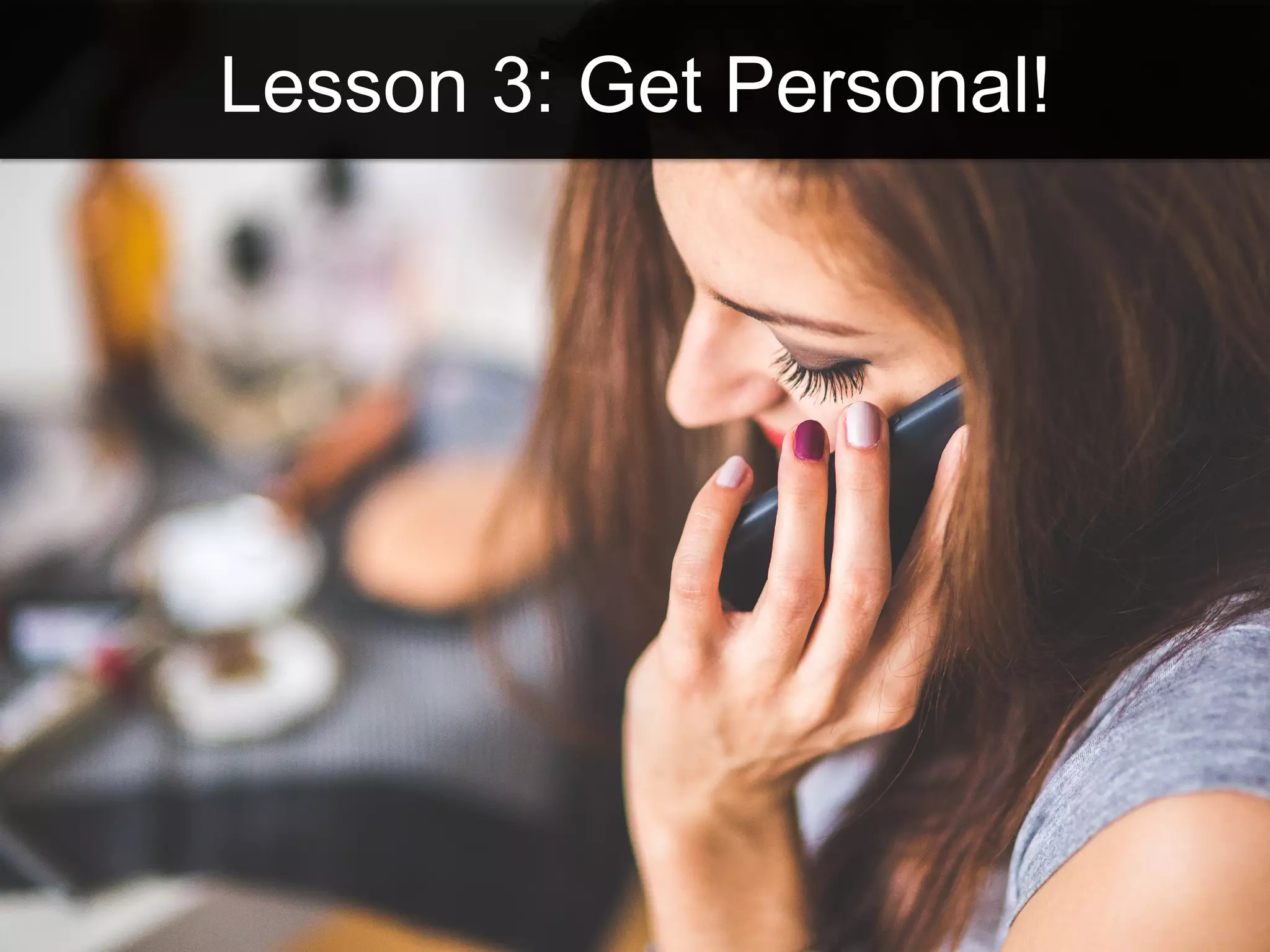 Lesson 3: Get Personal!
 