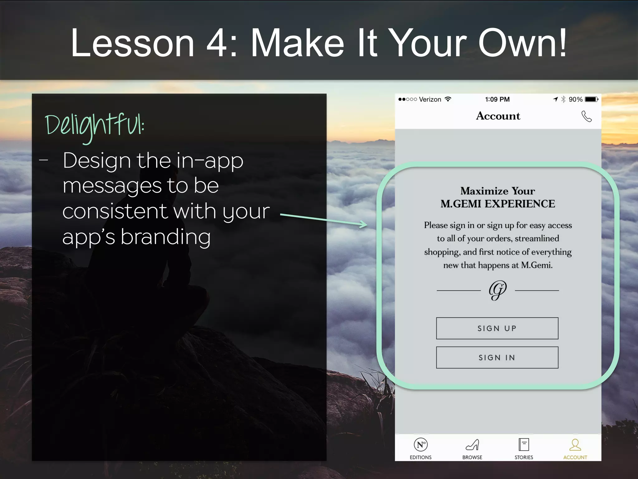 Lesson 4: Make It Your Own!
Delightful:	
  
-  Design the in-app
messages to be
consistent with your
app’s branding
 