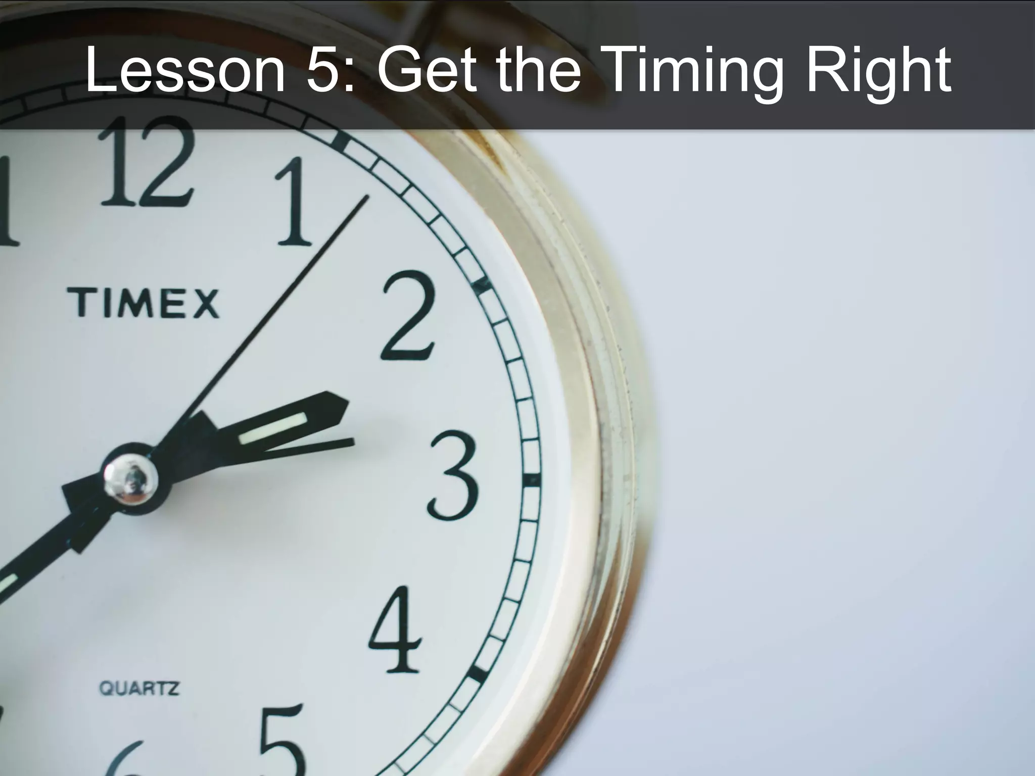 Lesson 5: Get the Timing Right
 