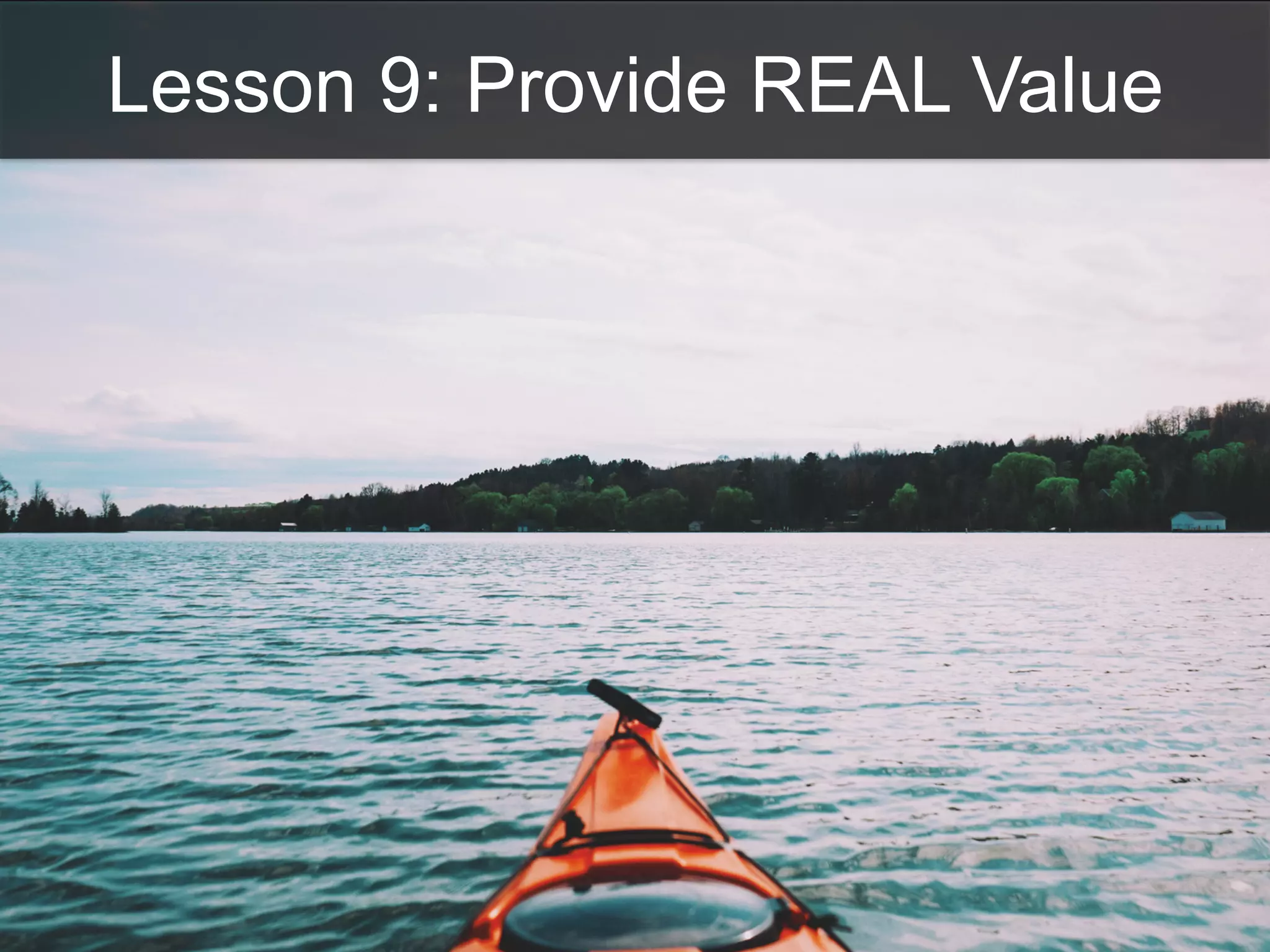 Lesson 9: Provide REAL Value
 