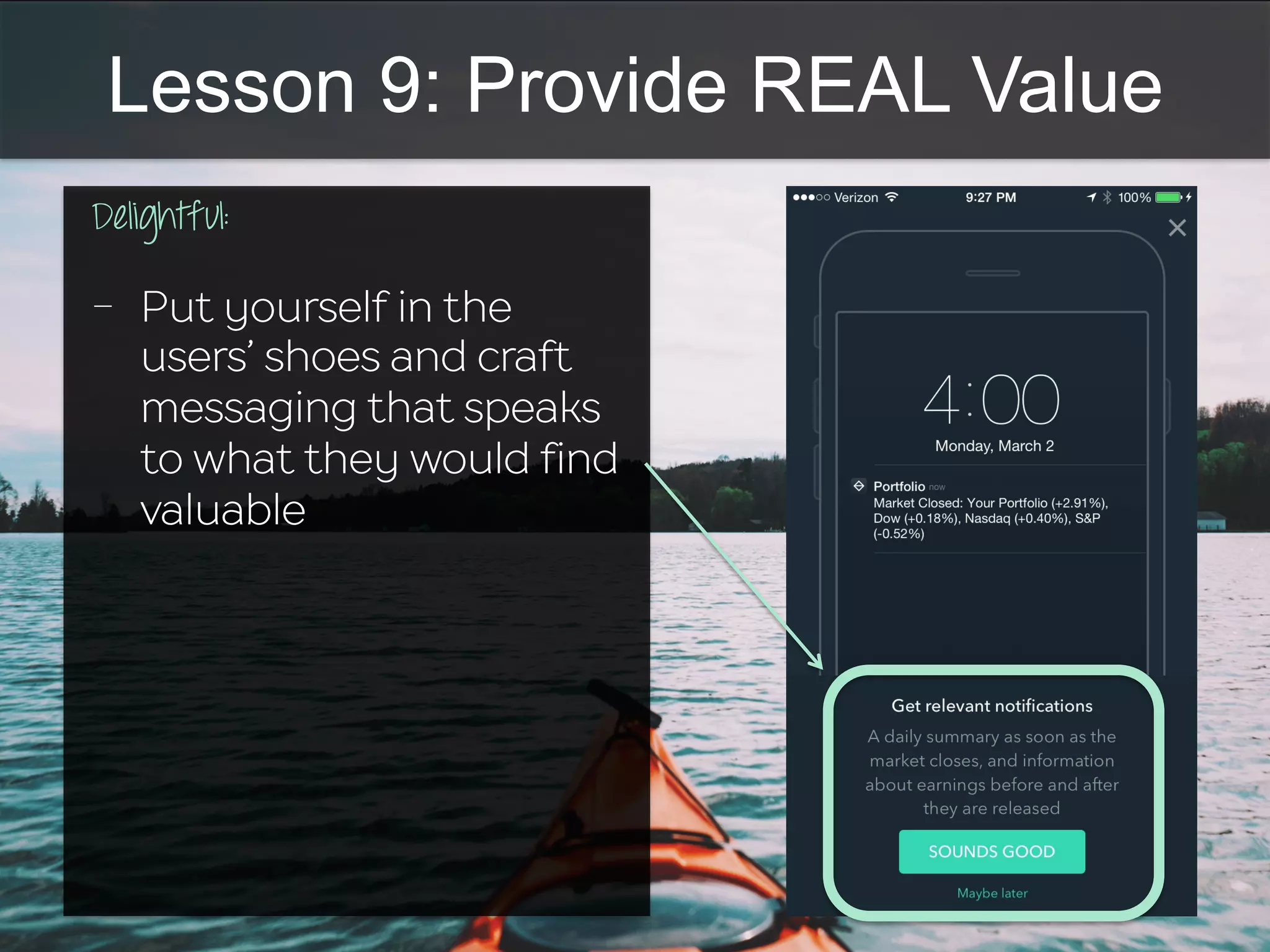 Lesson 9: Provide REAL Value
Delightful:
	
  	
  
-  Put yourself in the
users’ shoes and craft
messaging that speaks
to what they would find
valuable
 