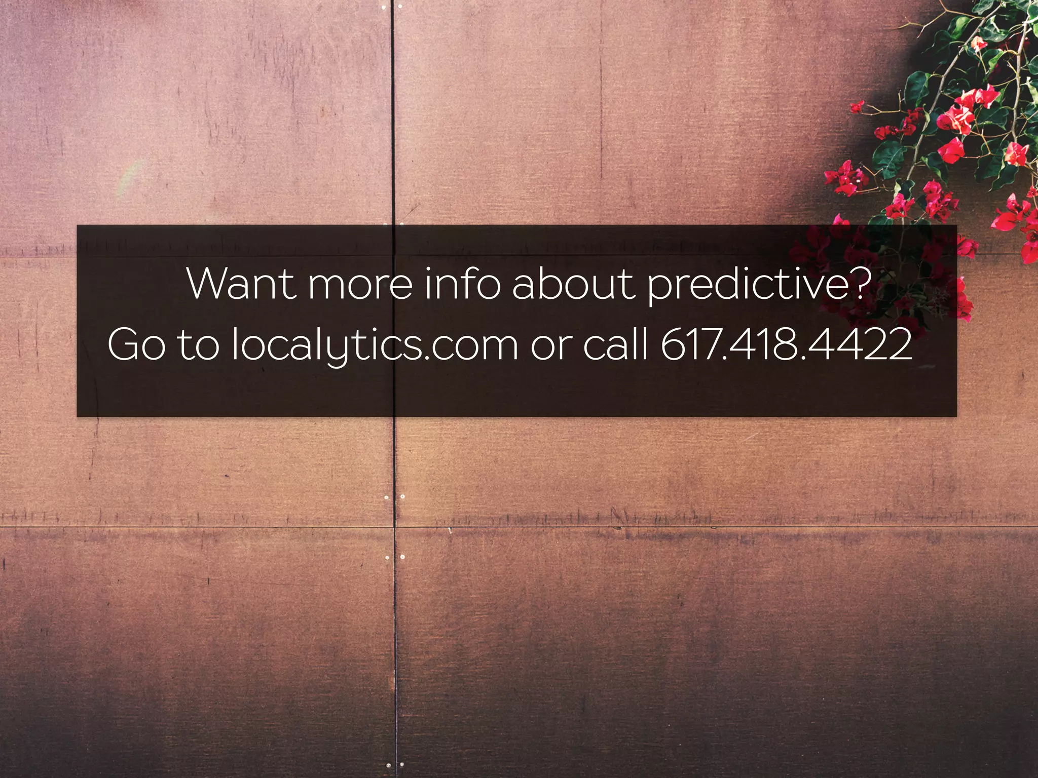 Want more info about predictive?
Go to localytics.com or call 617.418.4422
 