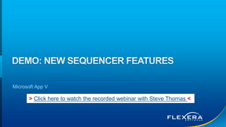 Microsoft App-V 5.1 and Flexera AdminStudio Webinar | PPTX