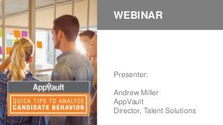 Presenter:
Andrew Miller
AppVault
Director, Talent Solutions
WEBINAR
 