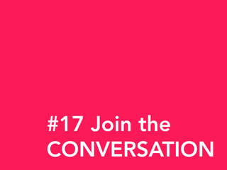 #17 Join the
CONVERSATION
 