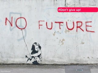 #Don’t give up!
Source: banksy.co.uk/
 