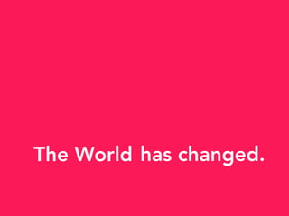 has changed.The World
 