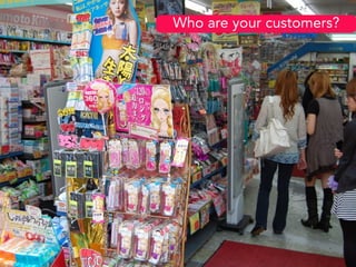 Who are your customers?
 