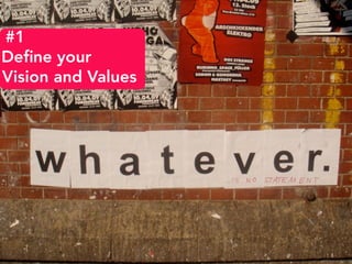 #1
Define your
Vision and Values
 