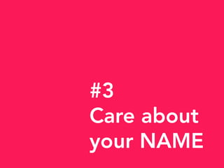 #3
Care about
your NAME
 