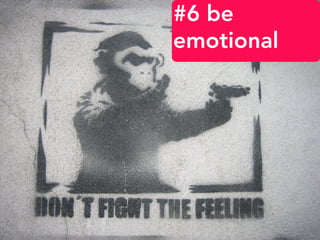 #6 be
emotional
 