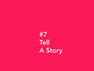 #7
Tell
A Story
 