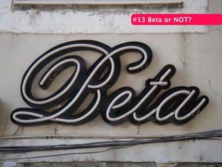 #13 Beta or NOT?
 