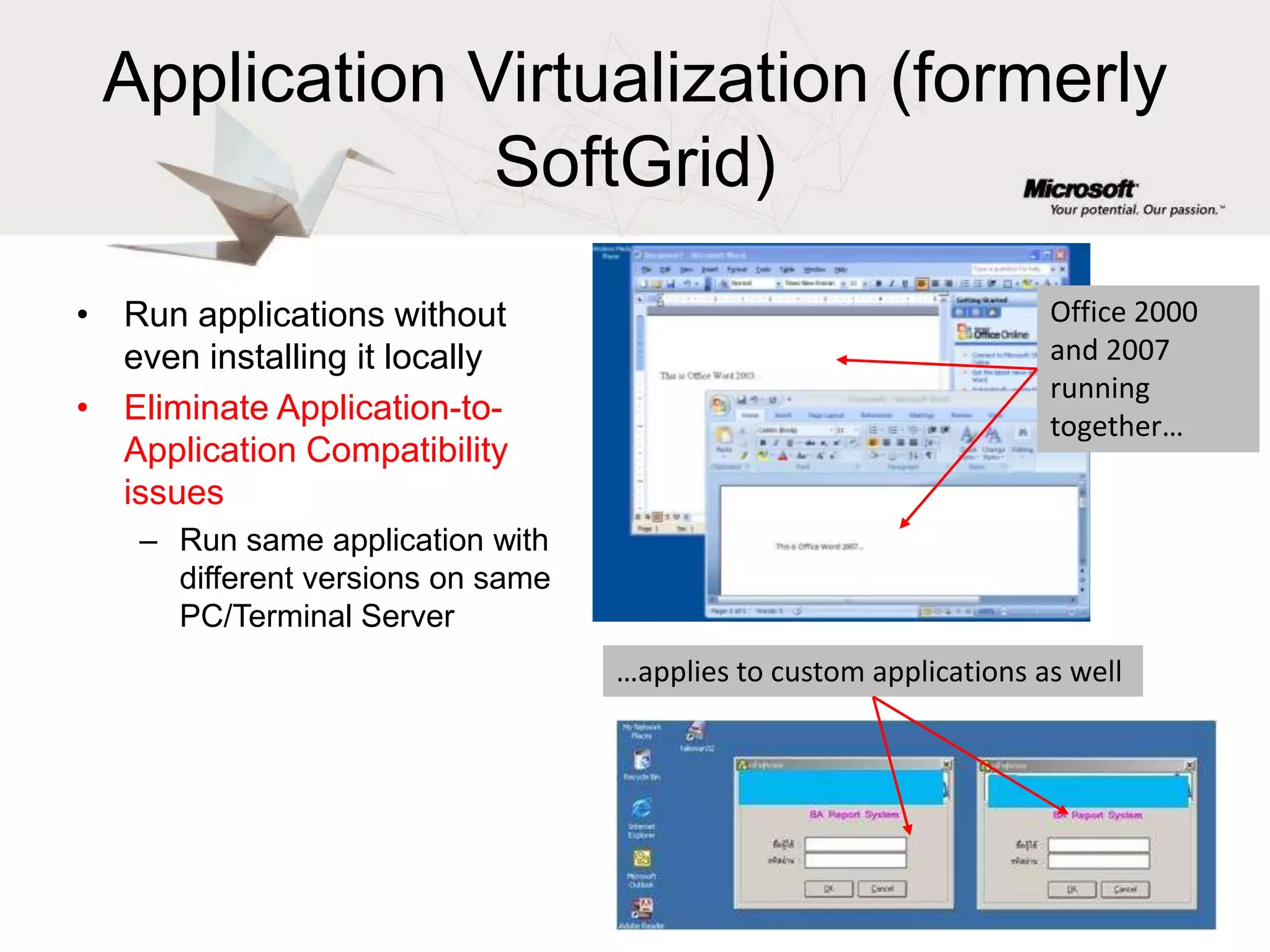 Applications will be published seamlessly…Virtualized application icons will show in the desktop so users can run them (like what they’re used to).But applications are never installed (no Client Footprint)!