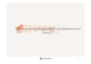 Come evolverà la questione nei prossimi anni
                  (mesi) ?




                                          48
 