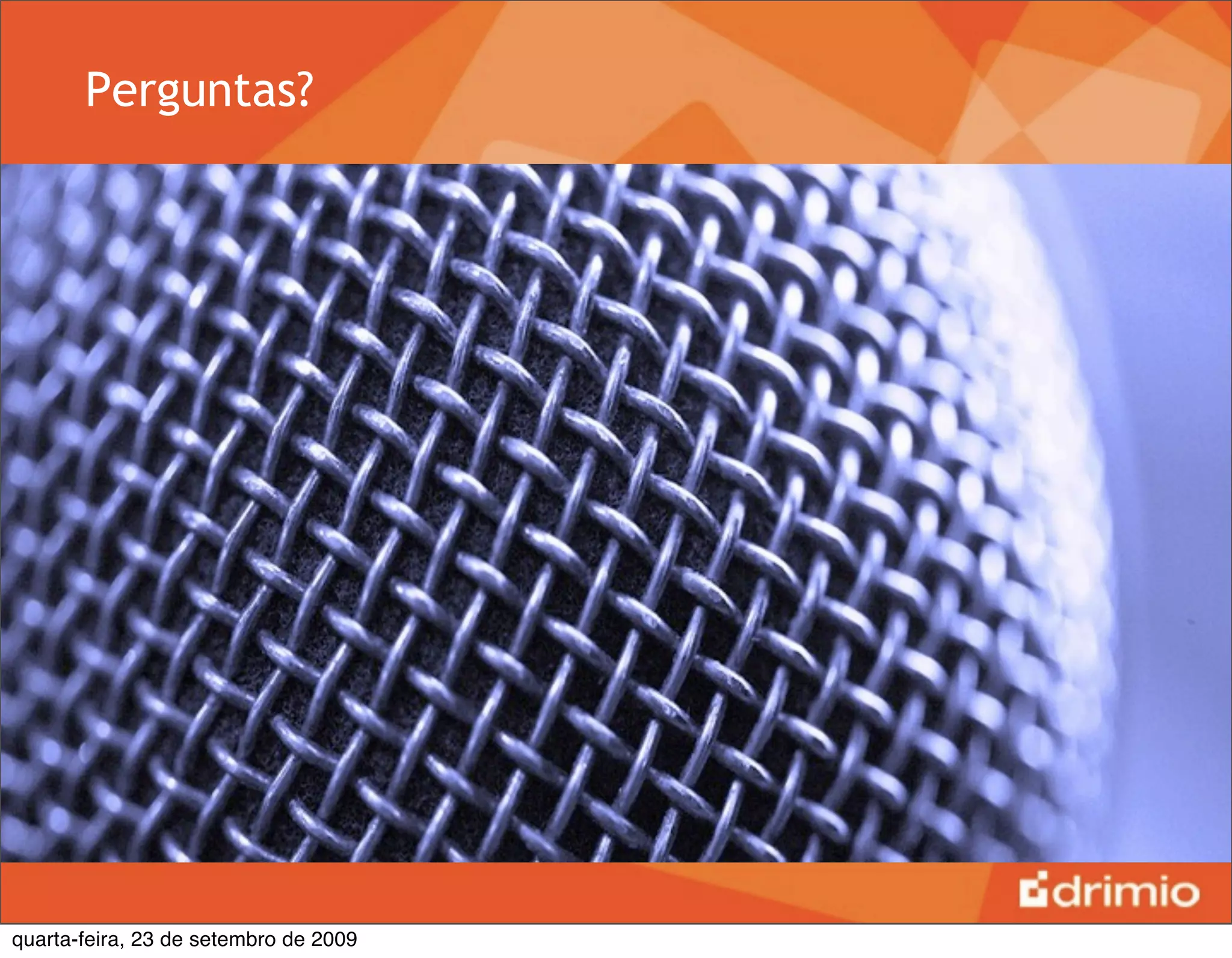 Perguntas?




quarta-feira, 23 de setembro de 2009
 
