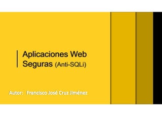 Aplicaciones Web
Seguras (Anti-SQLi)

 