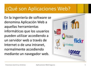 ¿Qué son Aplicaciones Web?
En la ingeniería de software se
denomina Aplicación Web a
aquellas herramientas
informáticas qu...