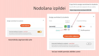 Nodošana izpildei
Automātiska atgriezeniskā saite
Vai ļaut redzēt pareizās atbildes uzreiz
 