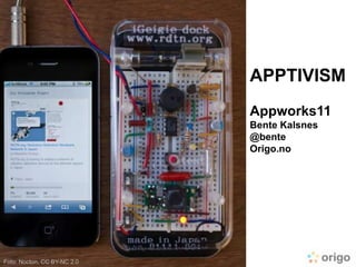 APPTIVISM
                             Appworks11
                             Bente Kalsnes
                             @bente
                             Origo.no




Foto: Nocton, CC BY-NC 2.0
 