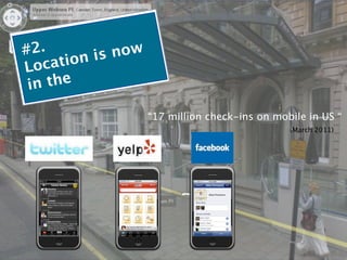 #2.           now
     ation is
Loc
 in the

                    “17 million check-ins on mobile in US “
                                                (March 2011)
 