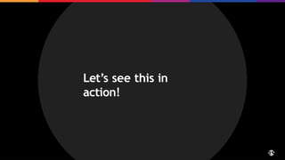 Let’s see this in
action!
 