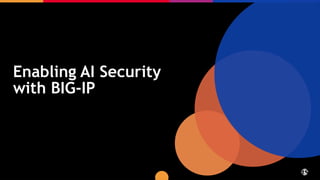 Enabling AI Security
with BIG-IP
 
