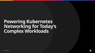©2025 F5
​ 187
Powering Kubernetes
Networking for Today’s
Complex Workloads
 