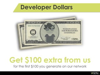 Developer Dollars




Get $100 extra from us
 for the first $100 you generate on our network
 
