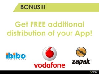 BONUS!!!

  Get FREE additional
distribution of your App!
 