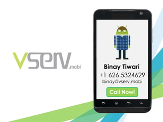 Binay Tiwari
+1 626 5324629
binay@vserv.mobi

   Call Now!
 