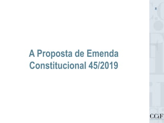 A Proposta de Emenda
Constitucional 45/2019
8
 