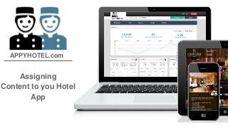 APPYHOTEL.com 
Assigning 
Content to you Hotel 
App 
 