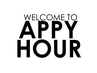 WELCOME TO
APPY
HOUR
 