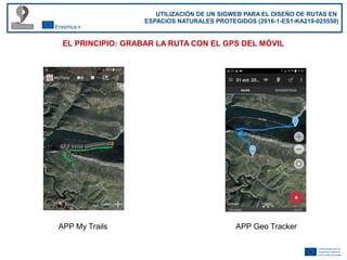 UTILIZACIÓN DE UN SIGWEB PARA EL DISEÑO DE RUTAS EN
ESPACIOS NATURALES PROTEGIDOS (2016-1-ES1-KA219-025550)
EL PRINCIPIO: ...