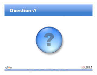 Questions?




      Copyright © 2007 - 2009 HyNote Enterprise Solutions, LLC All rights reserved.
 