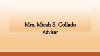 Mrs. Micah S. Collado
Adviser
 