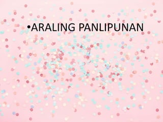 •ARALING PANLIPUNAN
 