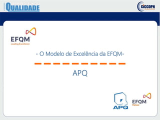 APQ
- O Modelo de Excelência da EFQM-
 